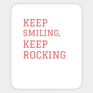 Keep smiling keep rocking Sticker